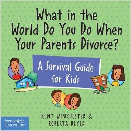 What in the World Do You Do When Your Parents Divorce? A Survival Guide for Kids